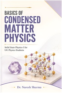 Basics of Condensed Matter Physics : Solid State Physics-I for UG Physics Students